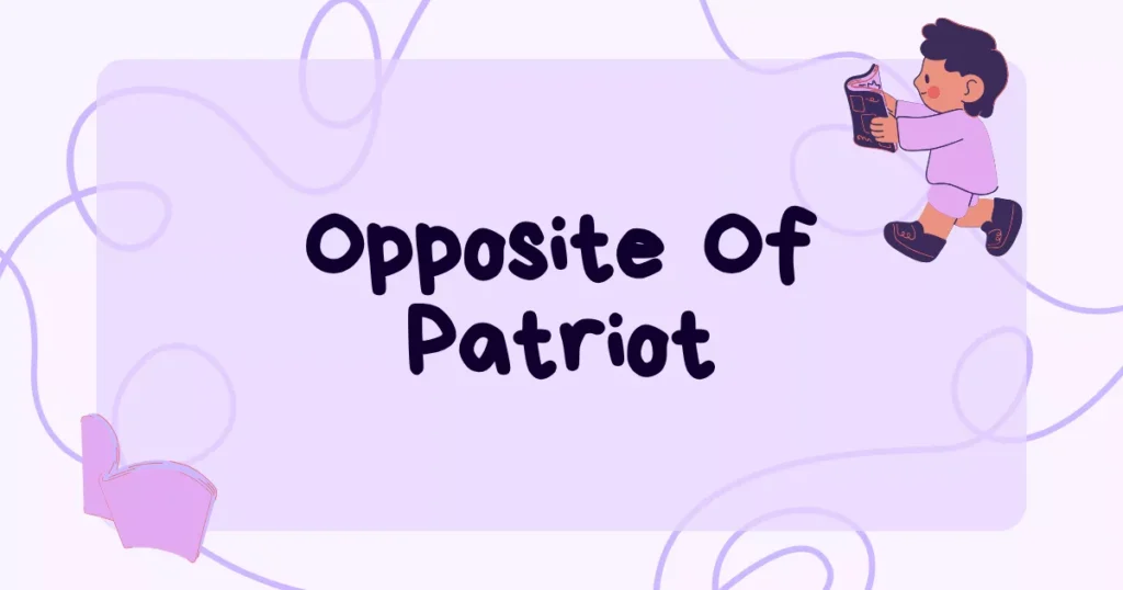 Antonym For Patriot