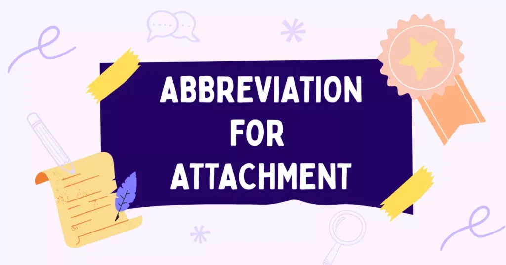 Abbreviation for Attachment: Meaning, Short Forms & Examples 26 Attachment Abbreviation