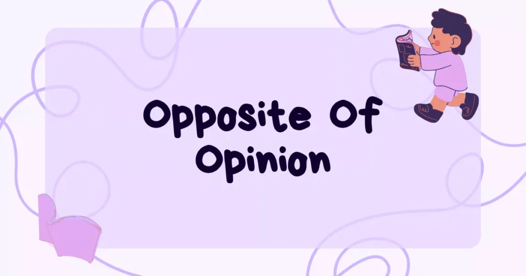 Opposite of Opinion: Meaning, Antonyms, & Examples 20 Opinion Antonym