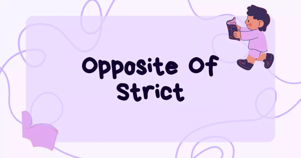 Opposite of Strict – Meaning, Antonyms, Examples & Word List 19 Strict Antonym