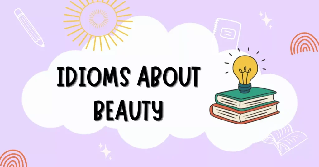 Idioms About Beauty: Unique Beautiful English Expressions 12 Beauty Idioms