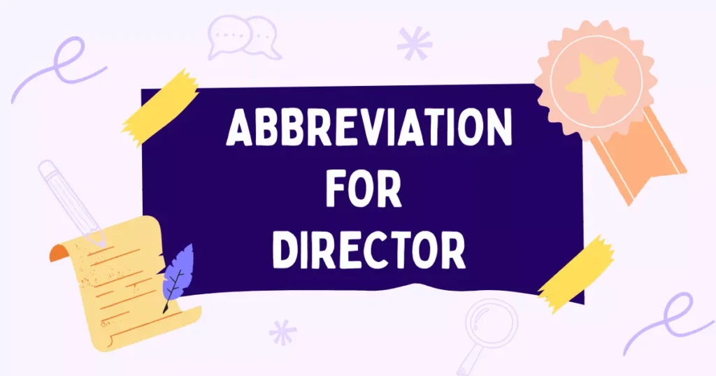 Abbreviation For Director: Meaning, Short Form, Uses & Examples 2 Director Abbreviation