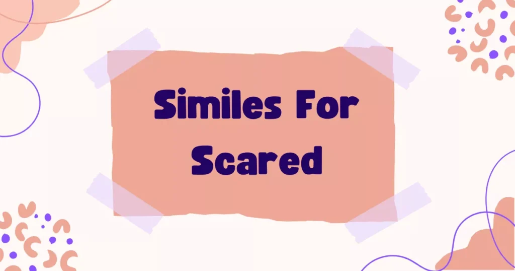Similes for Scared: Meanings, Examples and Sayings 9 Scared Similes